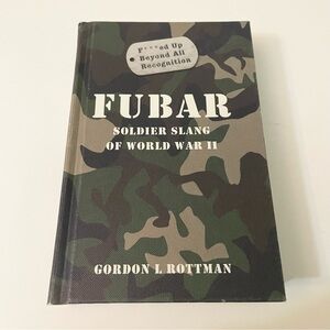 Fubar Soldier Slang of World War II Hardcover Gordon L. Rottman